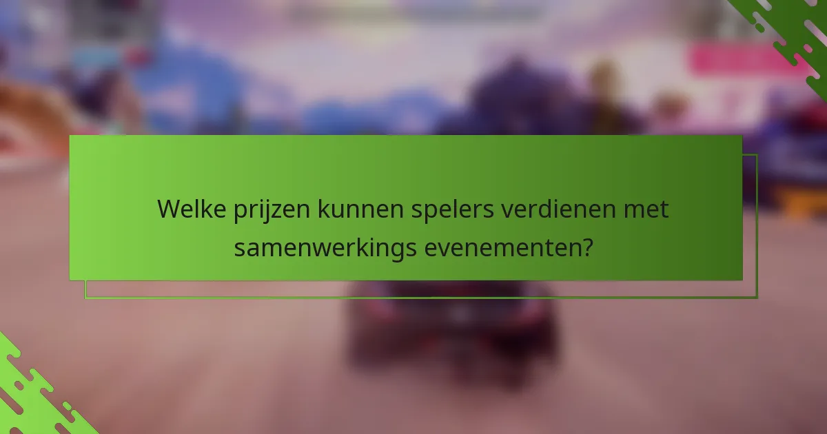 Welke prijzen kunnen spelers verdienen met samenwerkings evenementen?